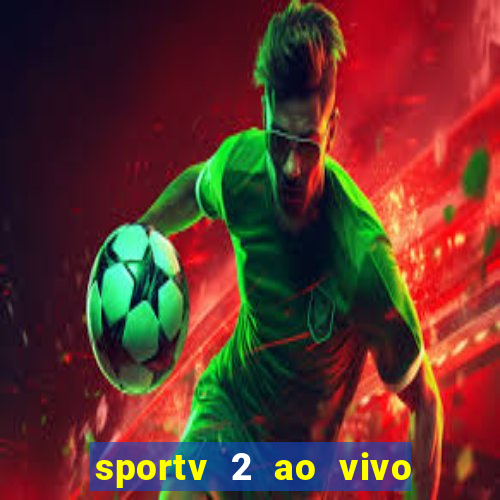 sportv 2 ao vivo futebol play hd